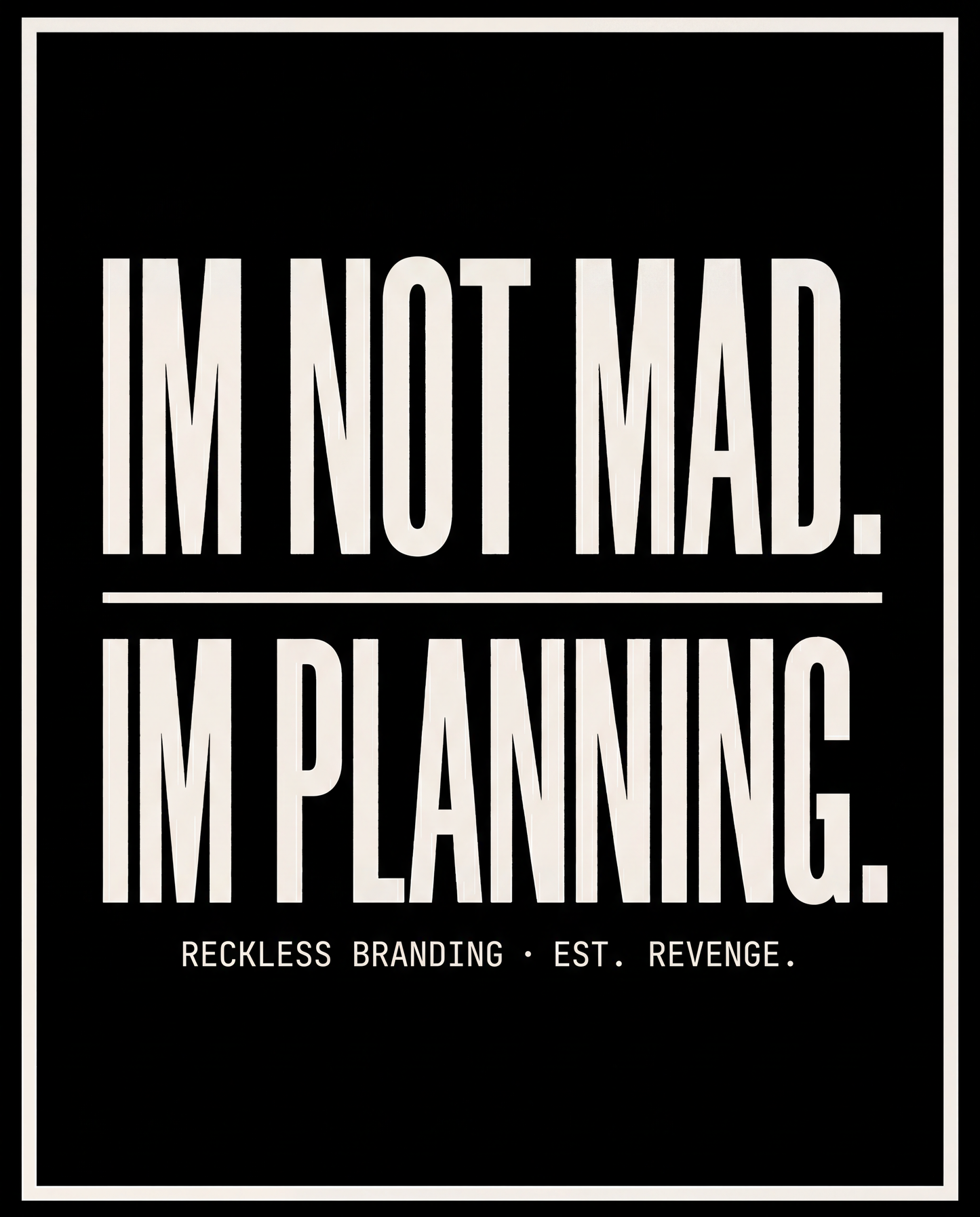 I'm Not Mad, I'm Planning